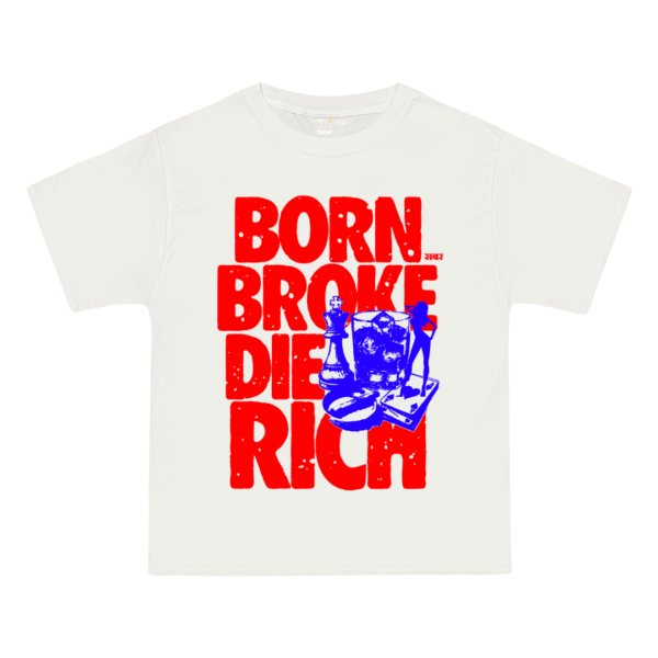 Born Broke Die Rich Tee